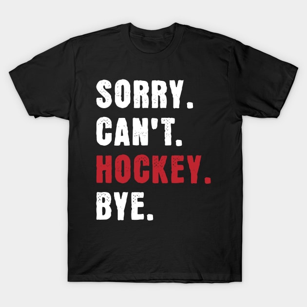 Sorry cant Hockey Bye T-Shirt by Turtokart